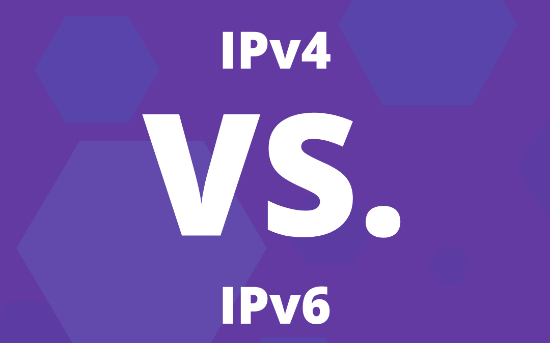 IPv4 Vs. IPv6: Everything You Need To Know