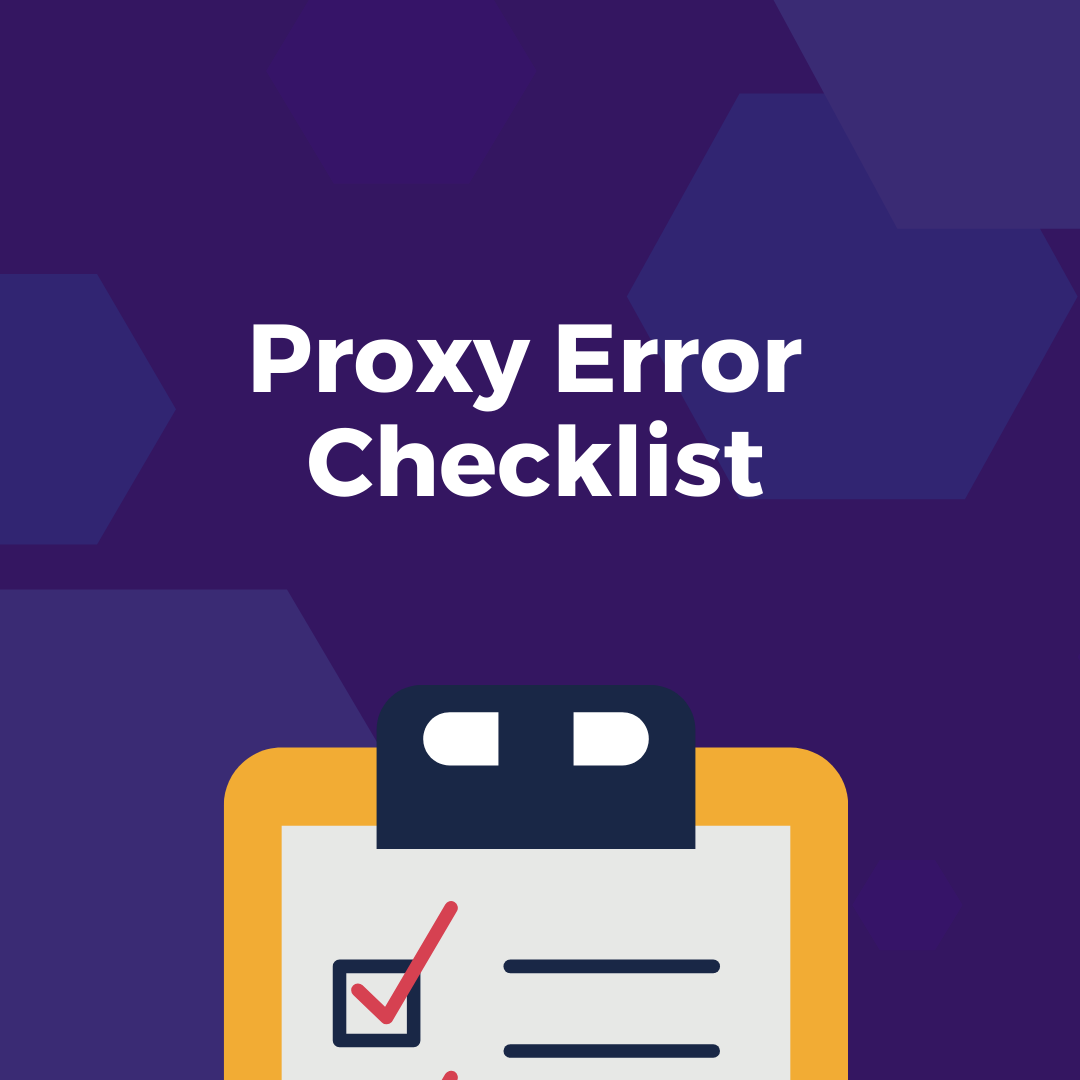 proxy error checklist