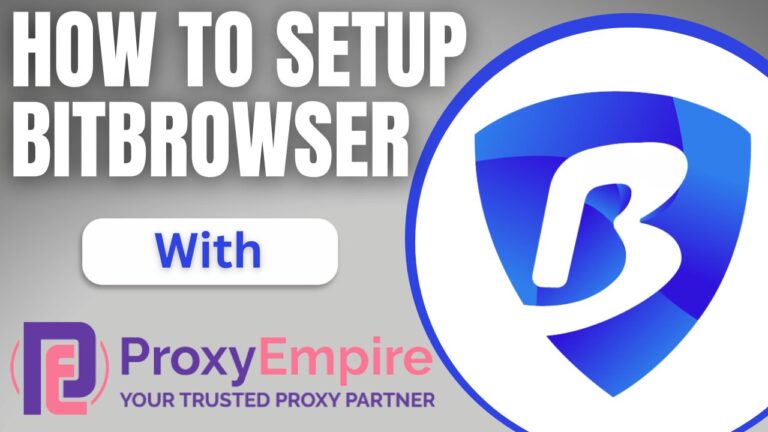 How to Seamlessly Integrate BitBrowser with ProxyEmpire Proxies