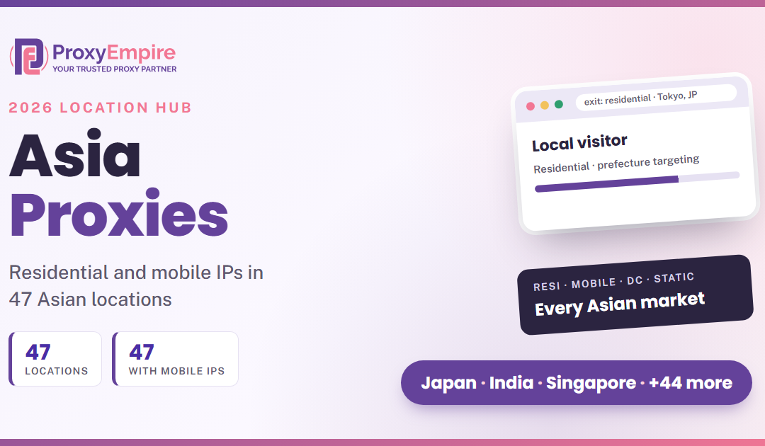 Asia Residential Proxies: Residential and Mobile IPs in 47 Asian Locations