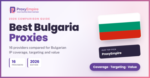 Best Bulgaria Proxies 2026: 17 providers compared for Bulgarian IP coverage, targeting and value