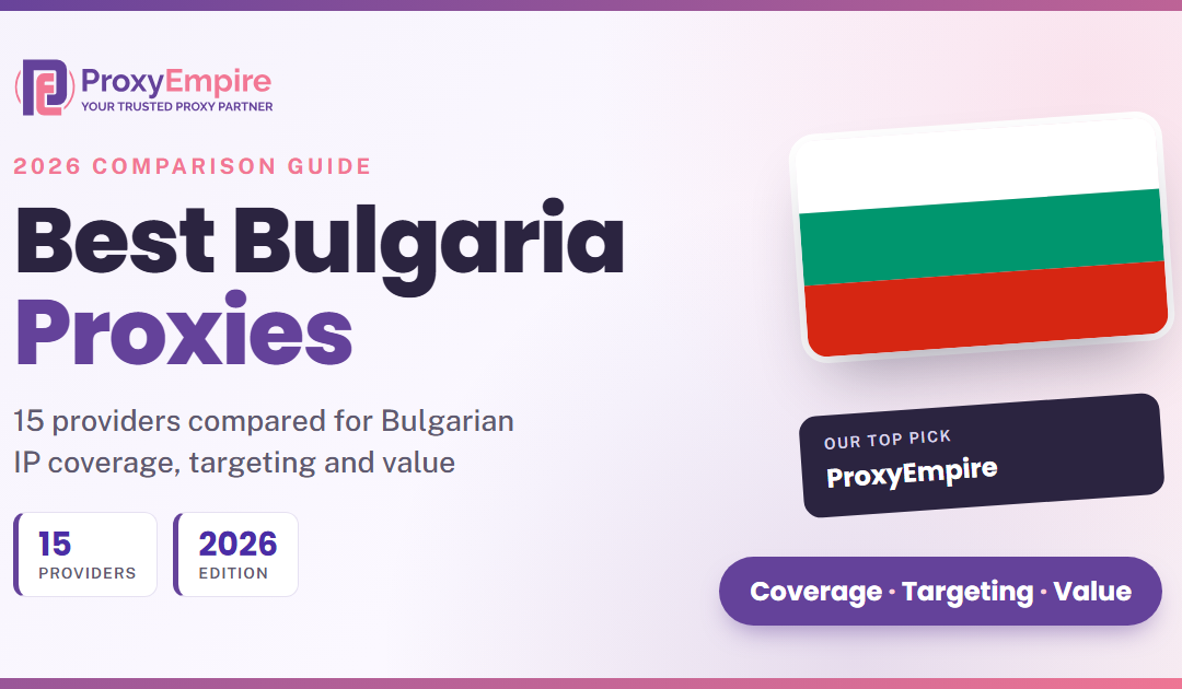 Best Bulgaria Proxies in 2026: 15 Providers Compared