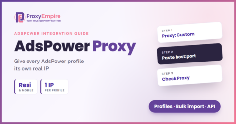 AdsPower proxy setup: how to use ProxyEmpire residential and mobile proxies with AdsPower browser profiles