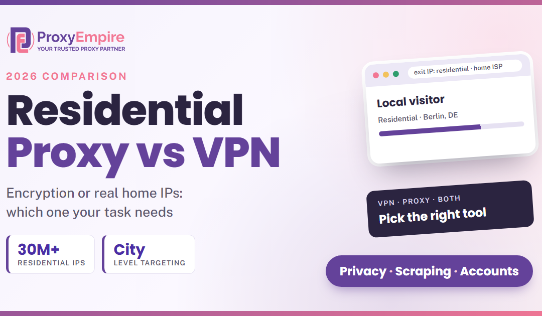 Residential Proxy vs VPN: Key Differences and Which One to Use