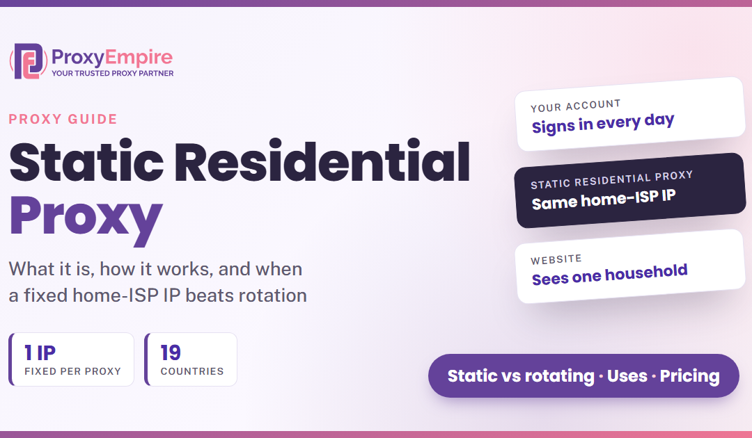 What Is a Static Residential Proxy? Meaning, Uses and How It Works