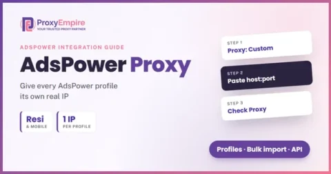AdsPower proxy setup: how to use ProxyEmpire residential and mobile proxies with AdsPower browser profiles